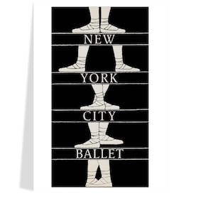 May include: A black and white print featuring ballet dancers' feet in pointe shoes. The words "NEW YORK CITY BALLET" are stacked vertically between the dancers' feet. The image is a minimalist design, perfect for dance enthusiasts.