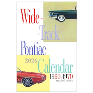 May include: A 2026 calendar featuring classic Pontiac cars from the 1960-1970 model years. The design includes images of red and dark green vintage cars, with the words "Wide-Track Pontiac Calendar" in various colors.