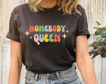 Homebody Queen T-Shirt: Introvert Comfort Tee