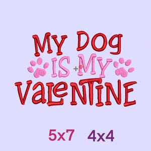 May include: Red and pink embroidery design with the text "My Dog Is My Valentine" and two paw prints. The design is available in two sizes: 5x7 and 4x4 inches.