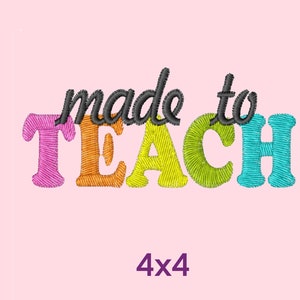 May include: Embroidered design with the text "made to TEACH" in rainbow colours. The text is in a 4x4 inch size.