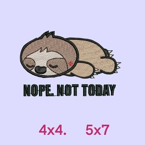 May include: Embroidered patch featuring a cartoon sloth sleeping with the text "NOPE. NOT TODAY". The patch is available in two sizes: 4x4 inches and 5x7 inches.