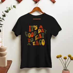 It&#39;s A Good Day For A Taco Shirt, Tacos Shirt, More Tacos Shirts, Taco-Lover TShirt, Taco Gift
