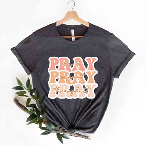 Pray On It Pray Over It Pray Trough It T-shirt, Christian Gifts For Women, Religious Shirt, Christian Shirt, Bible Verse Shirt, Pray t shirt