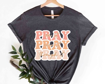 Pray On It Pray Over It Pray Trough It T-shirt, Christian Gifts For Women, Religious Shirt, Christian Shirt, Bible Verse Shirt, Pray t shirt