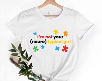 I'm Not Your (Neuro) Typical Girl T-Shirt, Special Education Autism Shirt, Autism Acceptance Sped Shirt, Special Ed Tshirt, Autism Awareness