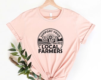 Support Your Local Farmer T-Shirt, Farm Shirt, Funny Farm Tee, Support Local Shirt, Farmer Love, Farmers Market Shirt, Positive Farm Shirt