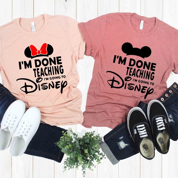 I'm Done Teaching I'm Going to Disney Teacher T-Shirt, Disney Shirt, Disneyworld Shirt, Funny Disney Teacher Gift, Back to School Disney Tee