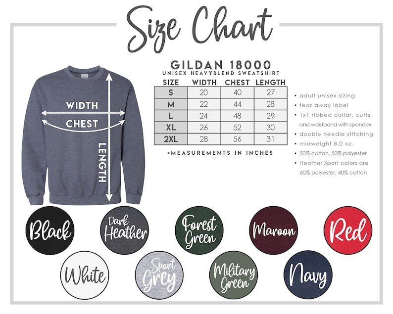 May include: Size chart for Gildan 18000 unisex heavyweight blend sweatshirt. The chart shows sizes S through 2XL with corresponding width, chest, and length measurements in inches. The chart also includes information about the fabric composition and features, such as tear-away label, ribbed collar, cuffs, and waistband with spandex. The colors available are black, dark heather, forest green, maroon, red, white, sport grey, military green, and navy.