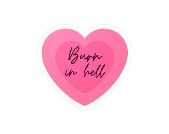 Dark Humor Pink Heart Kiss-Cut Vinyl Decals - Funny Sticker, Burn in Hell, Cute Decal, Sarcastic Quote, Laptop Decoration