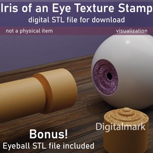 May include: A digital STL file for download, featuring an iris of an eye texture stamp, an eyeball, and a cylindrical stamp. The text reads "Iris of an Eye Texture Stamp" and "Bonus! Eyeball STL file included". The items are tan and white.