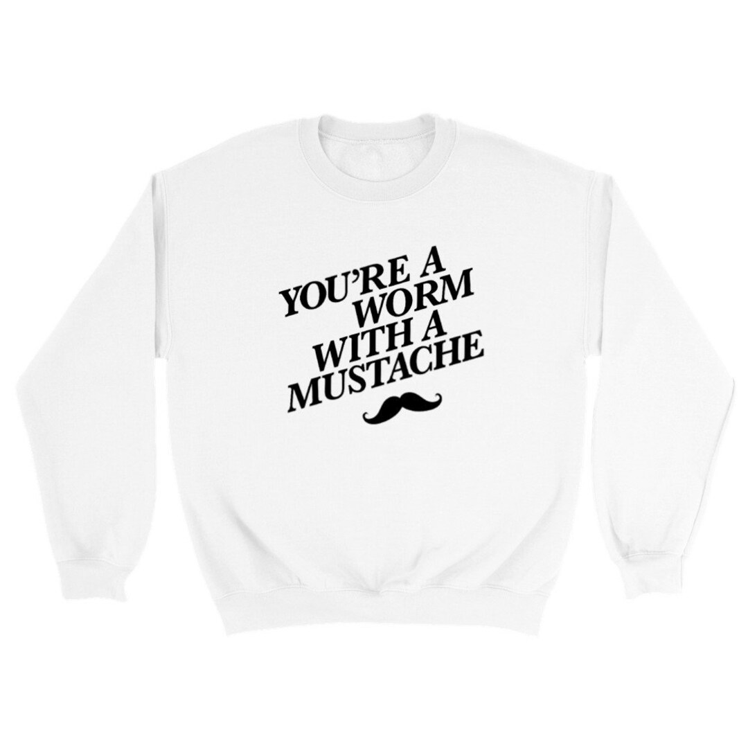 You're a Worm With a Mustache VPR Classic White Unisex Crewneck James