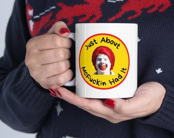 Mug Just About McFuckin Had It, Mug Ronald McDonald drôle, Mug parodie Mickey D, Mug drôle, Mug Meme, Mug en céramique 11 oz