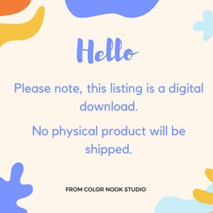 May include: A digital download announcement with a colourful abstract background. The text reads "Hello, Please note, this listing is a digital download. No physical product will be shipped. FROM COLOR NOOK STUDIO."