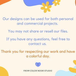 May include: A colourful graphic with a light blue, orange and yellow abstract design. The text reads: "Our designs can be used for both personal and commercial projects. You may not share or resell our files. If you have any questions, feel free to contact us. Thank you for respecting our work and have a colourful day. FROM COLOR NOOK STUDIO"