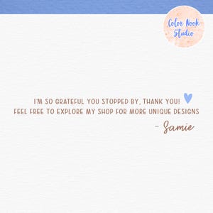 May include: A white background with a light blue border and a pink circle with the text "Color Nook Studio" in brown text. The text "I'M SO GRATEFUL YOU STOPPED BY, THANK YOU!" is in brown text with a blue heart. The text "FEEL FREE TO EXPLORE MY SHOP FOR MORE UNIQUE DESIGNS" is in brown text. The text "- Samie" is in brown text.