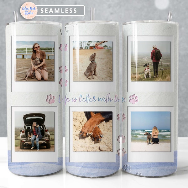 Dog Photo Tumbler Wrap 20 oz PNG Add Your Own 6 Pictures Life is Better with Dogs Seamless Sublimation Design Instant Digital Download