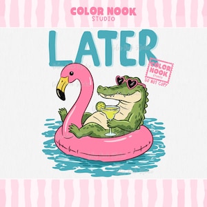 May include: A cartoon illustration featuring a green alligator wearing heart-shaped sunglasses, relaxing on a pink flamingo pool float. The alligator holds a margarita. The word "LATER" is in blue above the alligator and flamingo.