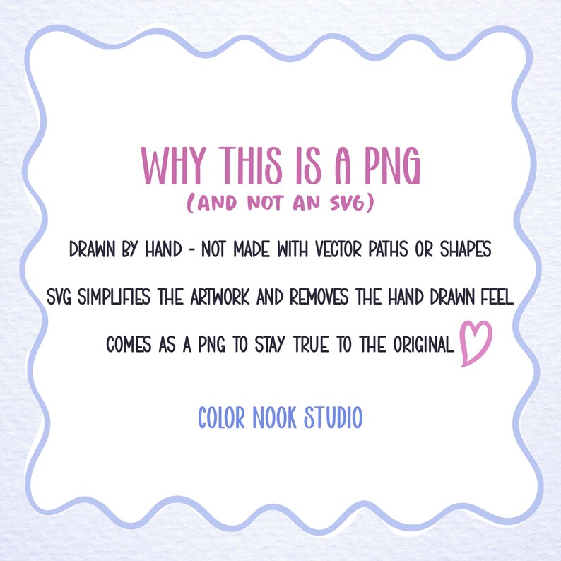 May include: White background with a light blue wavy border. The text "WHY THIS IS A PNG (AND NOT AN SVG)" is in pink. Additional text explains the image is hand-drawn and comes as a PNG. A pink heart is included. The text "COLOR NOOK STUDIO" is in blue.