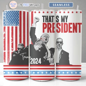 Trump 2024 Tumbler Wrap That's My President PNG Freedom Seamless Sublimation 20 oz Tumbler Design Instant Digital Download