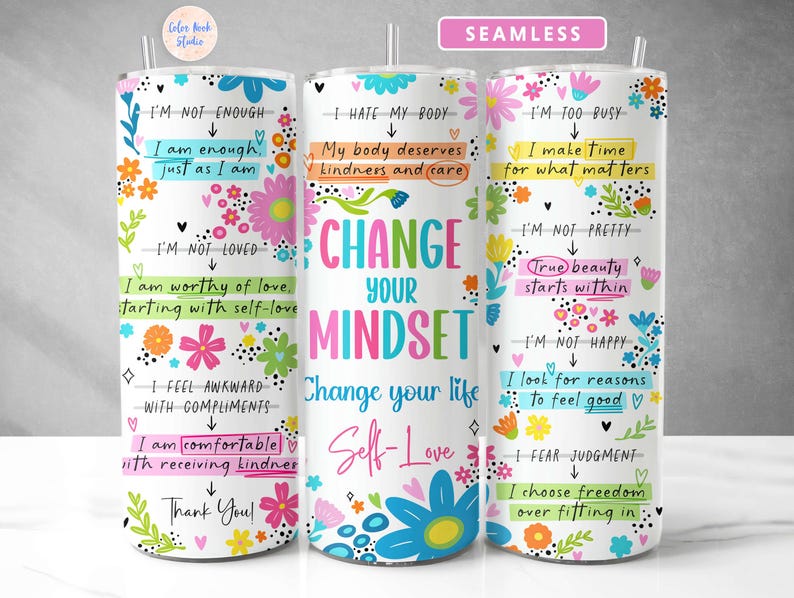 May include: Three white tumblers with colorful floral designs and motivational quotes. The quotes are "Change Your Mindset", "I'm Not Enough", and "I'm Too Busy".