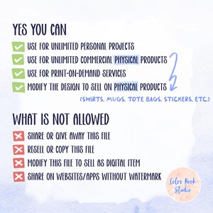 May include: A graphic with green checkmarks and red X marks indicating what is allowed and not allowed for use of a digital design. The text reads "YES YOU CAN" and lists the following: "Use for unlimited personal projects", "Use for unlimited commercial physical products", "Use for print-on-demand services", "Modify the design to sell on physical products (shirts, mugs, tote bags, stickers, etc.)". The text "WHAT IS NOT ALLOWED" is followed by: "Share or give away this file", "Resell or copy this file", "Modify this file to sell as digital item", "Share on websites/apps without watermark". The graphic is signed "Color Nook Studio".