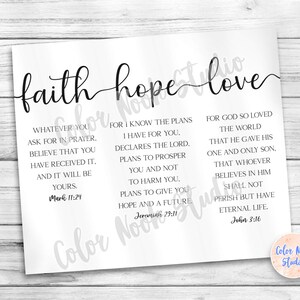 May include: Black and white printable wall art with the words "faith, hope, love" in a cursive font. The print includes bible verses from Mark 11:24, Jeremiah 29:11, and John 3:16.