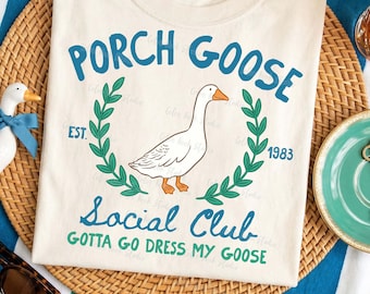 Porch Goose Social Club PNG, Gotta Go Dress My Goose, Southern Preppy Shirt Design, Boutique PNG