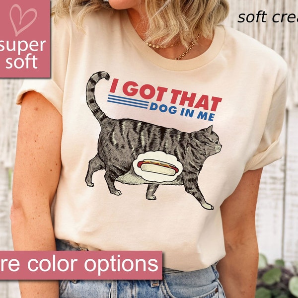 I Got That Dog In Me - Men's T-Shirt, Cat Meme Shirt, Trending Shirt, Cat Dad Shirt, Funny Cat T-shirt, Cat Lover Gift, Hot Dog Shirt