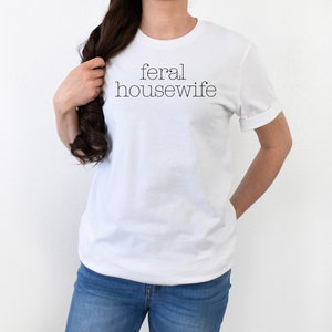 Feral Housewife Simple | Feral Housewife Short Sleeve Tee | Feral Housewife shirt | Funny Quote Tee| Housewife T-shirt | Wife Humor Shirt