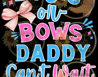 Boots or Bows Daddy Can&#39;t Wait to Know Png, Trending Png, Sublimation Png
