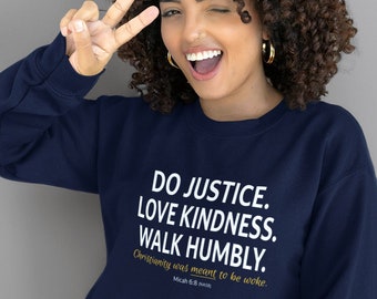 Do Justice. Love Kindness. Walk Humbly. Christianity was MEANT to be woke. Progressive Christian Biblical social justice sweatshirt, unisex.