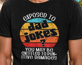 Exposed to dad jokes? You may be entitled to pun-itive damages! Funny shirt for lovers OR haters of Dad Jokes! (play on punitive)