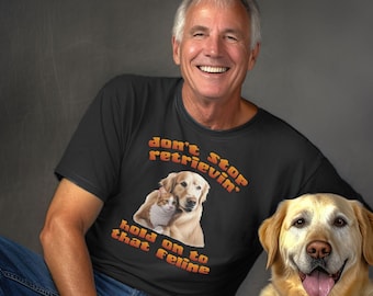 Don't stop retrievin', hold on to that feline - funny yellow labrador shirt. Great gift for men or women who love animals and pun