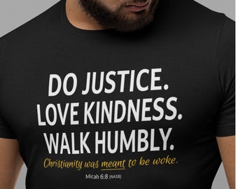Do Justice. Love Kindness. Walk Humbly. Christianity was MEANT to be woke. Progressive Christian Biblical social justice shirt, unisex sizes