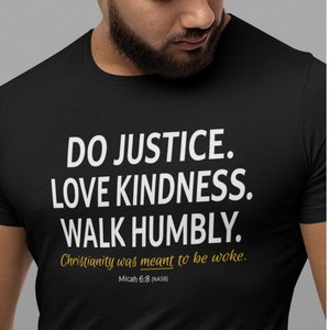 Do Justice. Love Kindness. Walk Humbly. Christianity was MEANT to be woke. Progressive Christian Biblical social justice shirt, unisex sizes