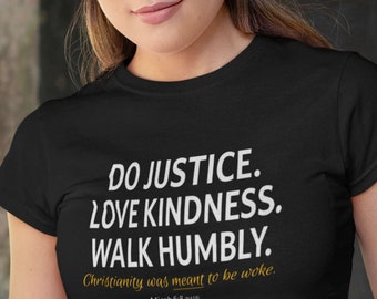 Do Justice. Love Kindness. Walk Humbly. Christianity was MEANT to be woke. Progressive Christian Biblical social justice shirt. Slim cut.