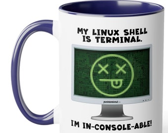 My Linux shell is terminal. I'm in-console-able! - funny coffee mug. Great Father's day or birthday gift for men who love puns!