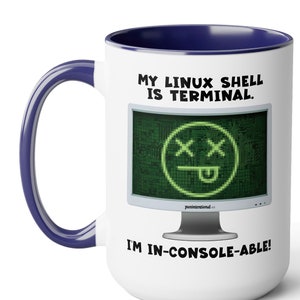 May include: White ceramic mug with a blue interior and handle. The mug features the text "MY LINUX SHELL IS TERMINAL. I'M IN-CONSOLE-ABLE!" and a graphic of a computer screen with a dead smiley face.