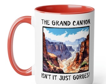 The Grand Canyon. Isn't it just gorges? - funny coffee mug. Great gift for men or women who love puns & wordplay!