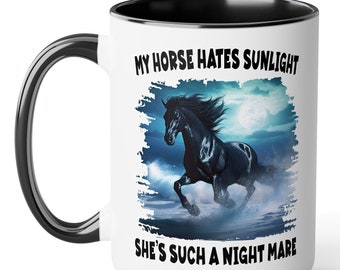 My horse hates sunlight. She's such a night mare. - funny coffee mug. Great gift for men or women who love puns & wordplay!