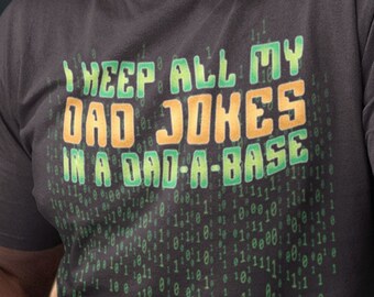 I keep all my dad jokes in a dad-a-base - funny, punny shirt for techies, IT professionals, tech lovers,  nerds