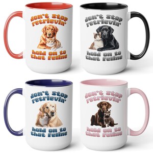 Don't stop retrievin', hold on to that feline funny coffee mug, 4 retriever breeds. Great gift for men or women who love animals and puns image 2