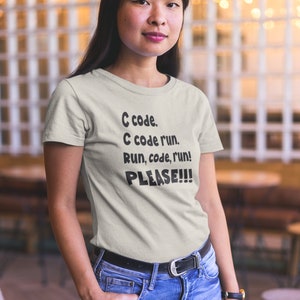 C code. C code run. Run, code, run! PLEASE!!! - funny shirt for programmers. Great gift! C# C++ Python Php Ruby Swift Java Javascript Natural