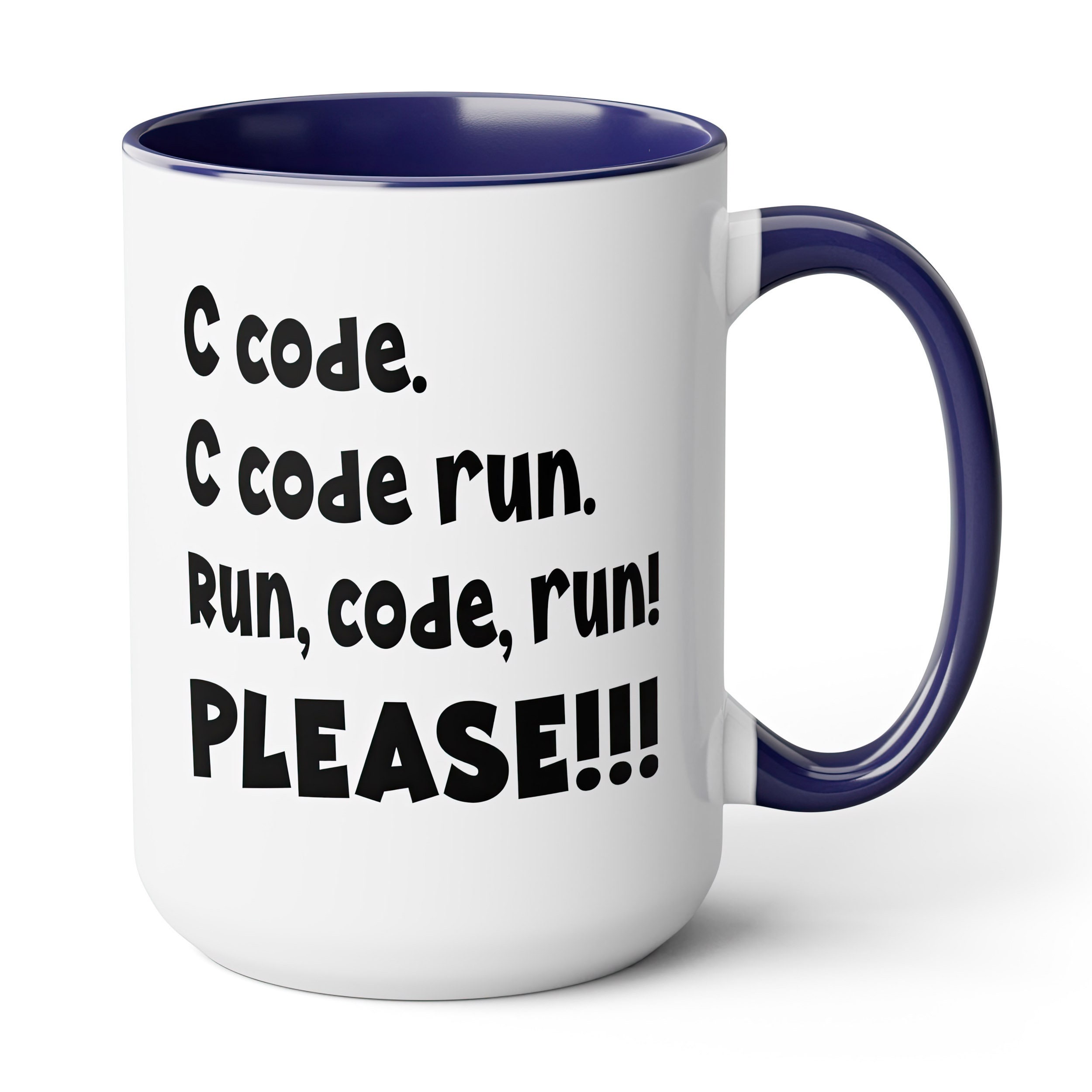 C Code. C Code Run. Run, Code, Run! PLEASE!!! - Funny Coffee Mug for ...