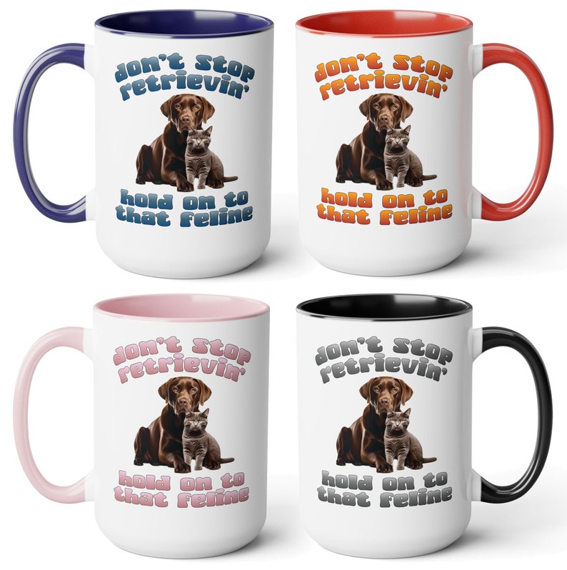 Don't stop retrievin', hold on to that feline funny coffee mug, 4 retriever breeds. Great gift for men or women who love animals and puns Chocolate Labrador