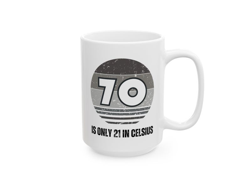 White ceramic mug featuring a vintage-style circular graphic with the number “70” and the text “Is only 21 in Celsius” in black lettering.