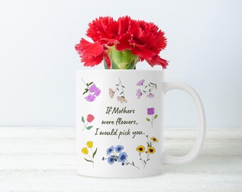 If Mothers Were Flowers 11 or 15 oz Ceramic Mug | Floral Coffee Tea Cup