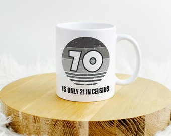 70th Birthday Mug – Funny 21 Celsius Conversion Ceramic Cup (11oz or 15oz)