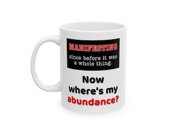 Manifesting Since Before It Was a Thing Mug | Sarcastic Mindset Coffee Cup (11oz or 15oz)